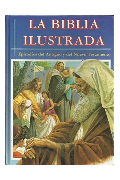 La Biblia Ilustrada. Episodios Del Antiguo Y Del Nuevo Testamento